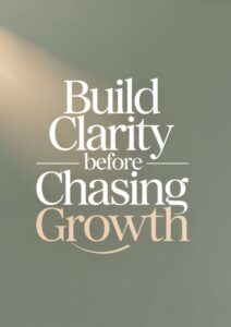 Build clarity before chasing growth